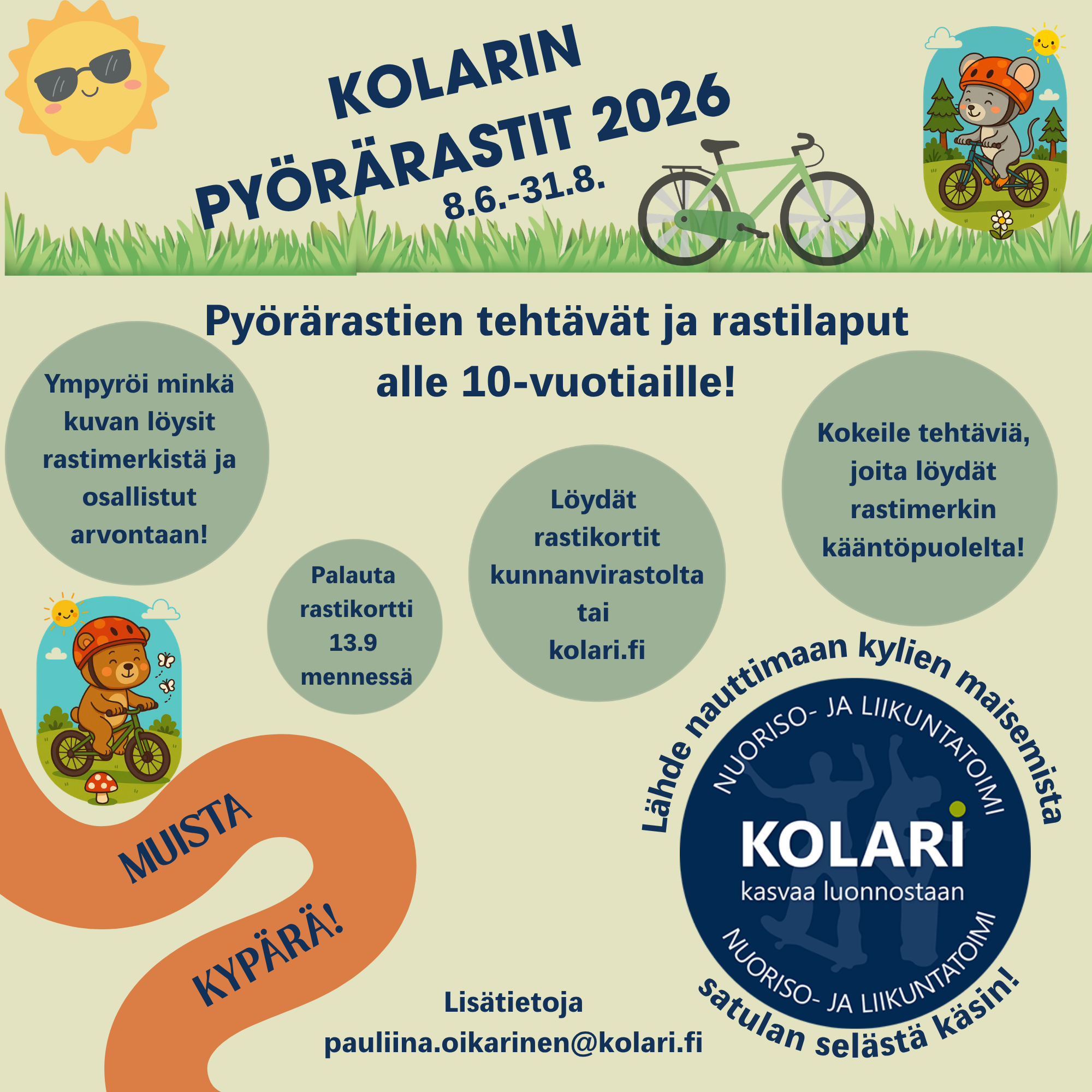 “Kolarin pyörärastit 2026”, ajalle 8.6.–31.8. Julisteessa on kesäinen pyöräilyteema: aurinko, ruohoa, polkupyörä sekä piirrosmaisia pyöräileviä eläinhahmoja. Tekstissä kerrotaan, että pyörärastien tehtävät ja rastilaput ovat alle 10-vuotiaille. Rastikortteja saa kunnanvirastolta tai osoitteesta kolari.fi. Tehtäviä löytyy rastimerkin kääntöpuolelta ja osallistuja voi ympyröidä löytämänsä kuvan osallistuakseen arvontaan. Rastikortti tulee palauttaa 13.9. mennessä. Juliste muistuttaa käyttämään pyöräilykypärää. Alareunassa on Kolarin nuoriso- ja liikuntatoimen logo sekä yhteystieto: pauliina.oikarinen@kolari.fi.